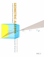 Geometric Algebra for Computer Science (Revised Edition): An Object-Oriented Approach to Geometry