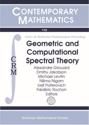 Geometric and Computational Spectral Theory - Girouard, Alexandre (Editor), and Jakobson, Dmitry (Editor), and Levitin, Michael (Editor)