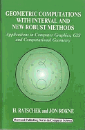 Geometric Computations with Interval and New Robust Methods: Applications in Computer Graphics, GIS and Computational Geometry