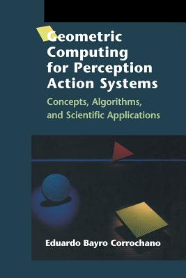 Geometric Computing for Perception Action Systems: Concepts, Algorithms, and Scientific Applications - Bayro Corrochano, Eduardo