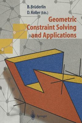 Geometric Constraint Solving and Applications - Br�derlin, Beat (Editor), and Roller, Dieter (Editor)