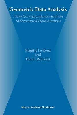 Geometric Data Analysis: From Correspondence Analysis to Structured Data Analysis - Le Roux, Brigitte, and Rouanet, Henry