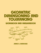 Geometric Dimensioning and Tolerancing: Workbook and Answerbook