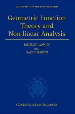 Geometric Function Theory and Non-Linear Analysis - Iwaniec, Tadeusz, and Martin, Gaven