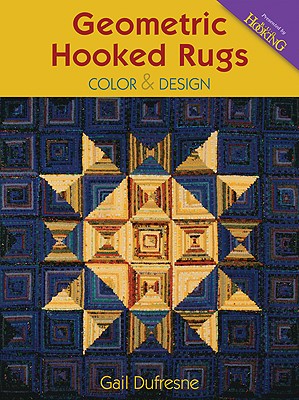 Geometric Hooked Rugs: Color & Design - DuFresne, Gail
