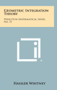 Geometric Integration Theory: Princeton Mathematical Series, No. 21