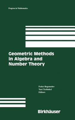 Geometric Methods in Algebra and Number Theory - Bogomolov, Fedor (Editor), and Tschinkel, Yuri (Editor)
