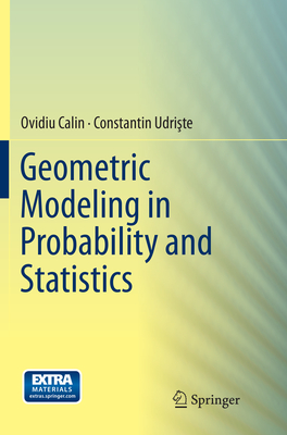 Geometric Modeling in Probability and Statistics - Calin, Ovidiu, and Udri te, Constantin