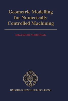 Geometric Modelling for Numerically Controlled Machining - Marciniak, Krzysztof, C.A.R.