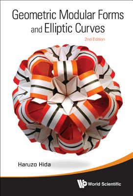Geometric Modular Forms And Elliptic Curves (2nd Edition) - Hida, Haruzo