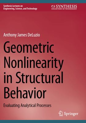 Geometric Nonlinearity in Structural Behavior: Evaluating Analytical Processes - DeLuzio, Anthony James
