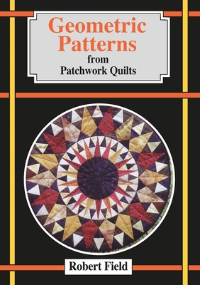 Geometric Patterns for Patchwork Quilts - Field, Robert