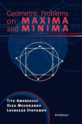 Geometric Problems on Maxima and Minima - Andreescu, Titu, and Mushkarov, Oleg, and Stoyanov, Luchezar