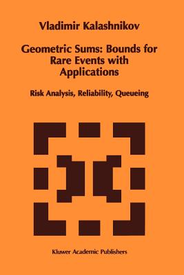Geometric Sums: Bounds for Rare Events with Applications: Risk Analysis, Reliability, Queueing - Kalashnikov, Vladimir V.