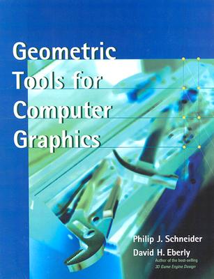 Geometric Tools for Computer Graphics - Schneider, Philip, and Eberly, David H