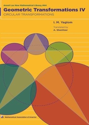 Geometric Transformations IV: Circular Transformations - Yaglom, I.M., and Schenitzer, Abe