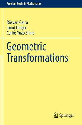 Geometric Transformations - Gelca, Razvan, and Onisor, Ionut, and Shine, Carlos Yuzo