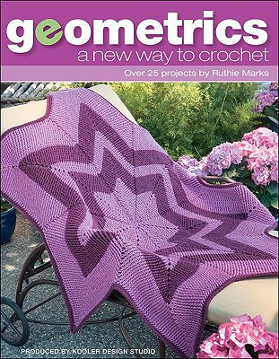 Geometrics: A New Way to Crochet - Marks, Ruthie, and Kooler Design (Producer)