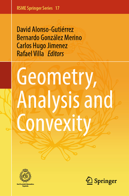 Geometry, Analysis and Convexity - Alonso-Guti�rrez, David (Editor), and Gonz�lez Merino, Bernardo (Editor), and Jimenez, Carlos Hugo (Editor)