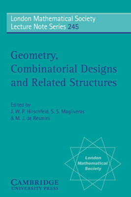 Geometry, Combinatorial Designs and Related Structures - Hirschfeld, J. W. P. (Editor), and Magliveras, S. S. (Editor), and Resmini, M. J. de (Editor)