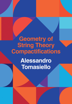 Geometry of String Theory Compactifications - Tomasiello, Alessandro