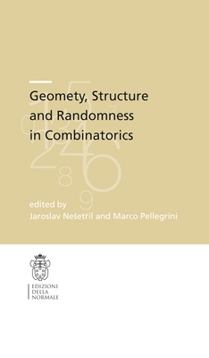 Geometry, Structure and Randomness in Combinatorics - Matousek, Ji � (Editor), and Neset il, Jaroslav (Editor), and Pellegrini, Marco (Editor)