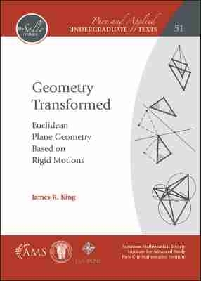 Geometry Transformed: Euclidean Plane Geometry Based on Rigid Motions - King, James R