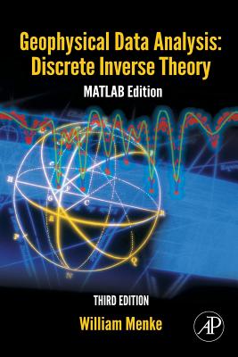 Geophysical Data Analysis: Discrete Inverse Theory: MATLAB Edition Volume 45 - Menke, William, Professor