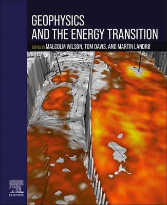 Geophysics and the Energy Transition - Wilson, Malcolm (Editor), and Davis, Tom (Editor), and Landro, Martin (Editor)
