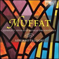 Georg Muffat: Complete Apparatus Musico-Organisticus - Adriano Falcioni (organ)