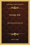 George Ade: Warmhearted Satirist