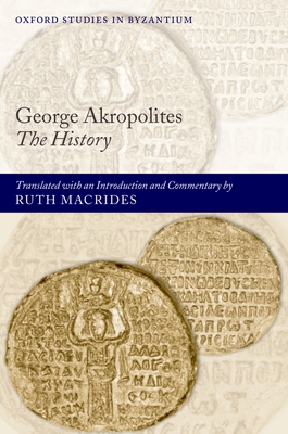 George Akropolites: The History - Macrides, Ruth