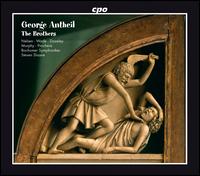 George Antheil: The Brothers - E. Mark Murphy (tenor); Piotr Prochera (baritone); Ray M. Wade (tenor); Rebecca Nelsen (soprano); William Dazely (baritone);...