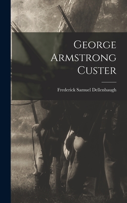 George Armstrong Custer - Dellenbaugh, Frederick Samuel