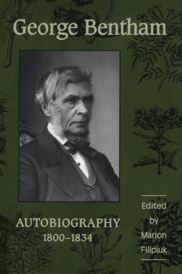George Bentham: Autobiography, 1800-1834 - Bentham, George, and Filipiuk, Marion (Editor)