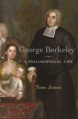 George Berkeley: A Philosophical Life - Jones, Tom