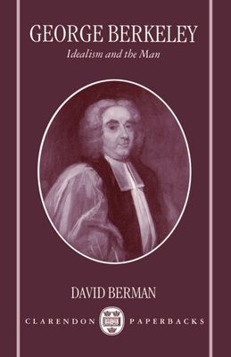 George Berkeley: Idealism and the Man - Berman, David