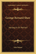 George Bernard Shaw: Harlequin Or Patriot?