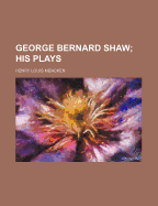 George Bernard Shaw; His Plays
