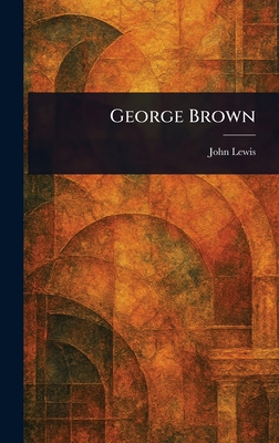 George Brown - Lewis, John