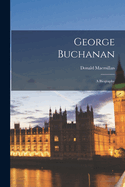George Buchanan: A Biography