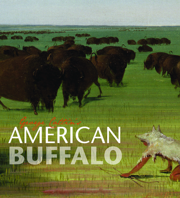 George Catlin's American Buffalo - Harris, Adam Duncan