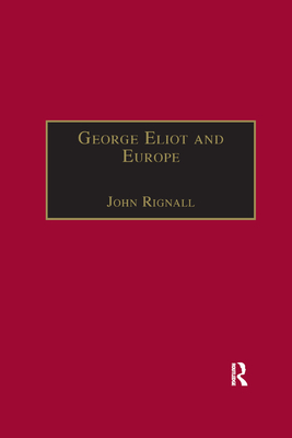 George Eliot and Europe - Rignall, John (Editor)