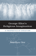 George Eliot's Religious Imagination: A Theopoetics of Evolution