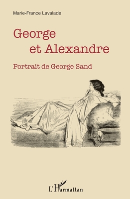 George et Alexandre: Portrait de George Sand - Lavalade, Marie-France