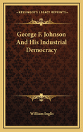 George F. Johnson and His Industrial Democracy