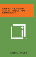 George F. Johnson and His Industrial Democracy