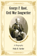George F. Root, Civil War Songwriter: A Biography