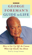 George Foreman's Guide to Life: How to Get Up Off the Canvas When Life Knocks You Down