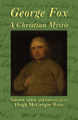 George Fox: A Christian Mystic - Fox, George, and Ross, Hugh McGregor (Editor)